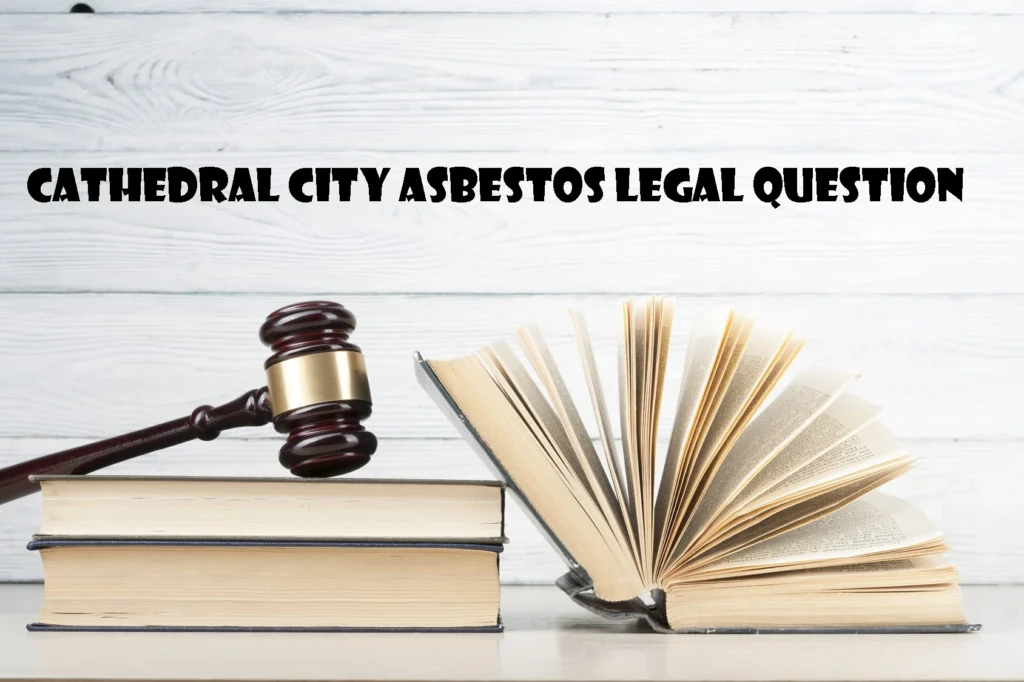 Cathedral City Asbestos Legal Question