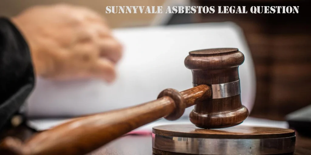 Sunnyvale Asbestos Legal Question