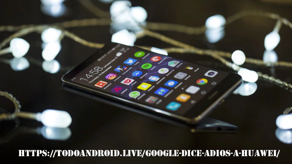 https://todoandroid.live/google-dice-adios-a-huawei/